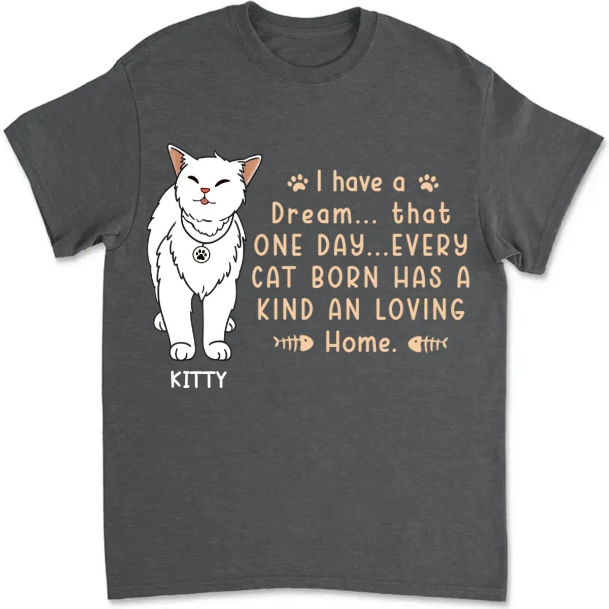 Cat Lovers - I Have A Dream That Every Cat Born Has A Kind And Loving Home - Personalized Unisex T-shirt