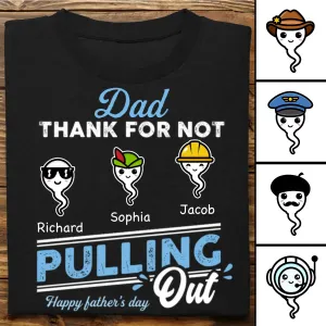 Father's Day - Dad Thanks For Not Pulling Out - Personalized Unisex T-shirt, Hoodie, Sweatshirt